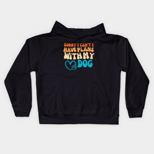 Cool Funny Sorry I Can't I Have Plans With My Dog Groovy Kids Hoodie